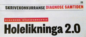 Denne teksten vart skriven i samband med ein kronikkonurranse i Morgenbladet, der målet var å beskriva ein samtidig samfunnstendens: eit teikn i tida. Teksten vart publisert i Nr. 49 2014, s. 31.